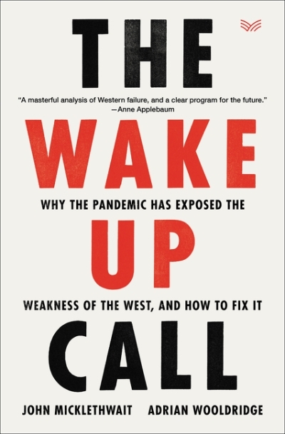 Wake-Up Call (The) : Why the Pandemic Has Exposed the Weakness of the West, and How to Fix It | Micklethwait, John