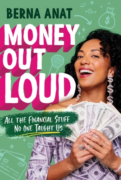 Money Out Loud : All the Financial Stuff No One Taught Us | Anat, Berna