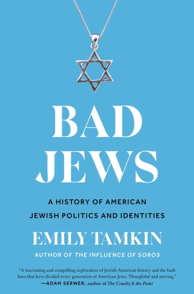 Bad Jews : A History of American Jewish Politics and Identities | Tamkin, Emily