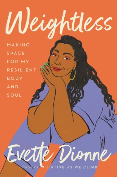 Weightless : Making Space for My Resilient Body and Soul | Dionne, Evette