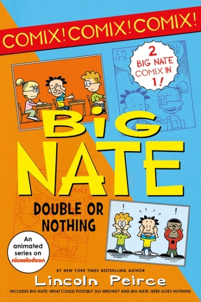 Big Nate: Double or Nothing : Big Nate: What Could Possibly Go Wrong? and Big Nate: Here Goes Nothing | Peirce, Lincoln