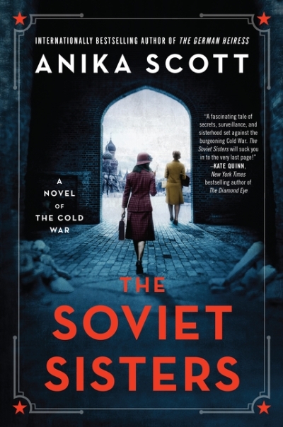 The Soviet Sisters : A Novel of the Cold War | Scott, Anika