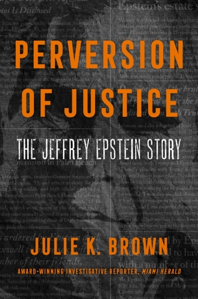 Perversion of Justice : The Jeffrey Epstein Story | Brown, Julie K.