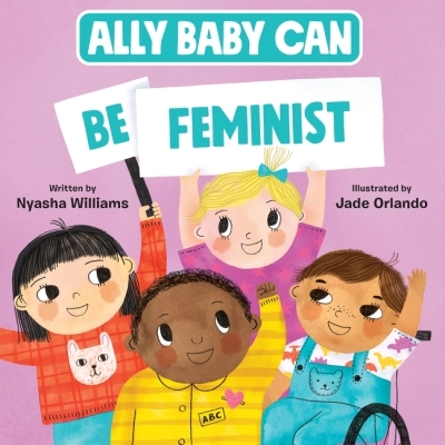 Ally Baby Can: Be Feminist | Williams, Nyasha