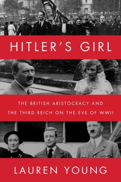 Hitler’s Girl : The British Aristocracy and the Third Reich on the Eve of WWII | Young, Lauren