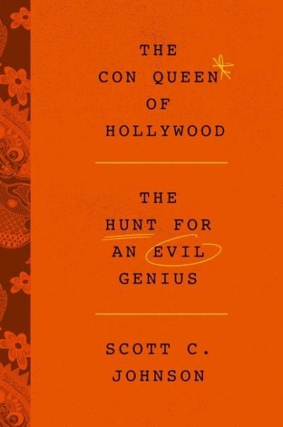 The Con Queen of Hollywood | Johnson, Scott C.