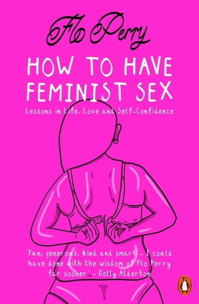 How to Have Feminist Sex : A Fairly Graphic Guide | Perry, Flo