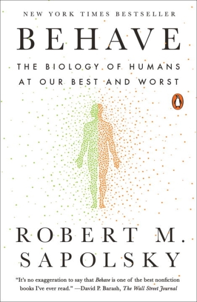 Behave : The Biology of Humans at Our Best and Worst | Sapolsky, Robert M.