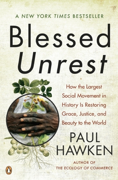 Blessed Unrest : How the Largest Social Movement in History Is Restoring Grace, Justice, and Beau ty to the World | Hawken, Paul (Auteur)