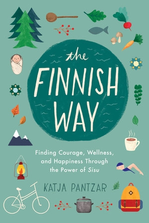 The Finnish Way - Finding Courage, Wellness, and Happiness Through the Power of Sisu | Katja Pantzar