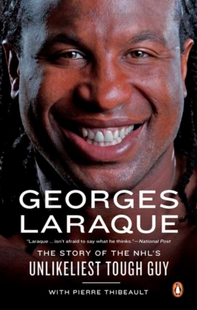Georges Laraque : The Story Of The Nhl's Unlikeliest Tough Guy | Laraque, Georges
