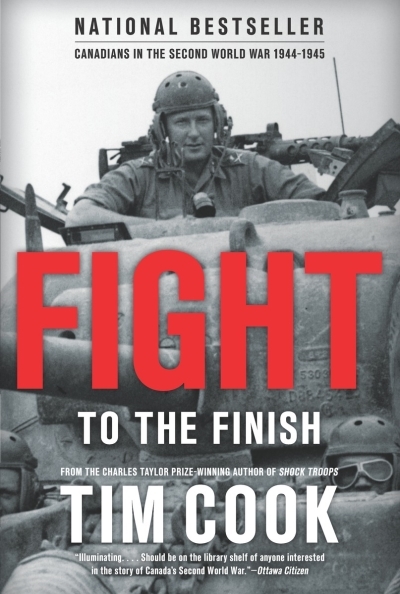 Fight to the Finish : Canadians in the Second World War, 1944-1945 | Cook, Tim