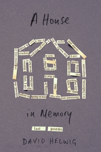 A House in Memory : Last Poems | Helwig, David