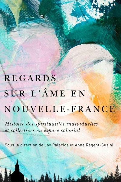 Regards sur l'âme en Nouvelle-France | Palacios, Joy