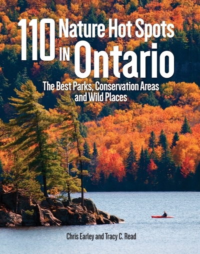 110 Nature Hot Spots in Ontario : The Best Parks, Conservation Areas and Wild Places | Earley, Chris