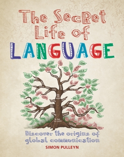 The Secret Life of Language : Discover the Origins of Global Communication | Pulleyn, Simon
