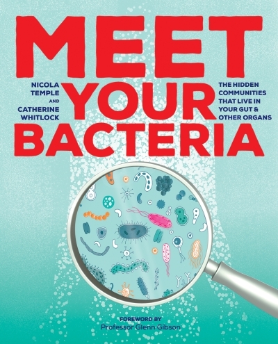 Meet Your Bacteria : The Hidden Communities that Live in Your Gut and Other Organs | Whitlock, Catherine