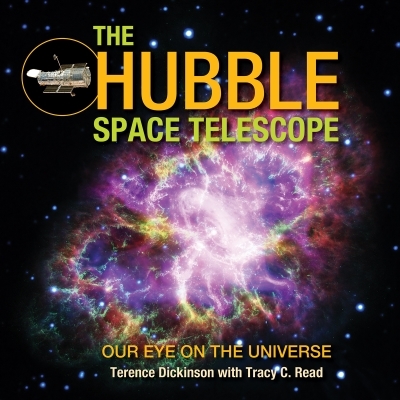The Hubble Space Telescope : Our Eye on the Universe | Dickinson, Terence