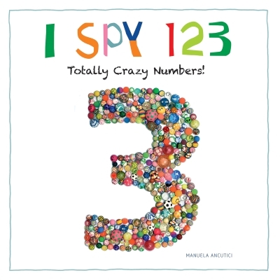 I Spy 123 : Totally Crazy Numbers! | Ancutici, Manuela