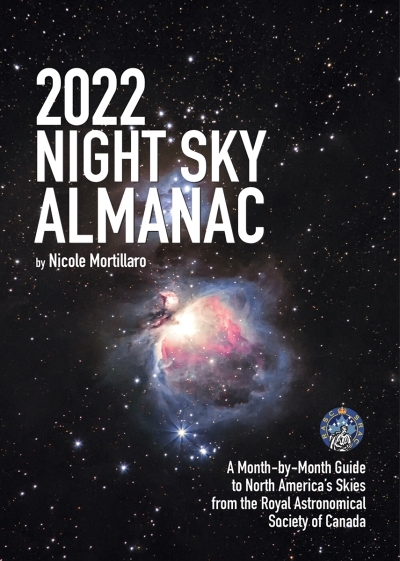 2022 Night Sky Almanac : A Month-by-Month Guide to North America's Skies from the Royal Astronomical Society of Canada | Mortillaro, Nicole
