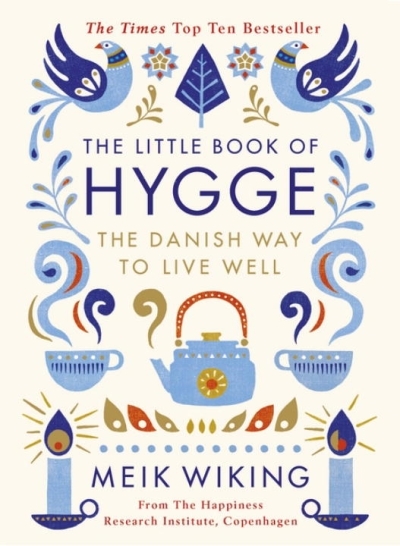 The Little Book of Hygge : The Danish Way to Live Well | Wiking, Meik