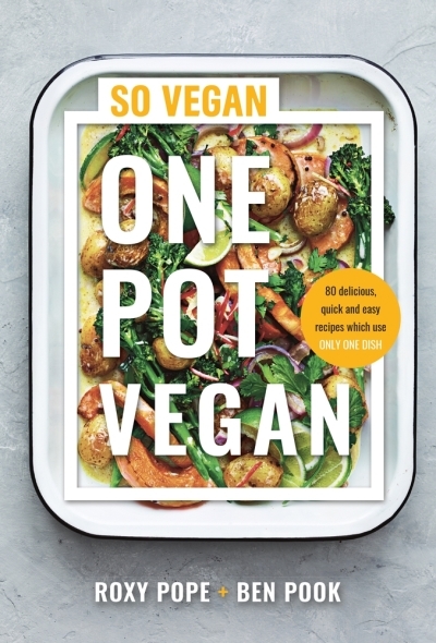 One Pot Vegan : 80 quick, easy and delicious plant-based recipes from the creators of SO VEGAN | Pope, Roxy