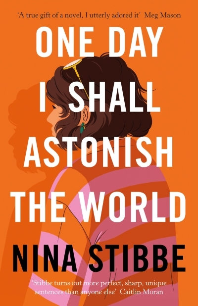 One Day I Shall Astonish the World | Stibbe, Nina
