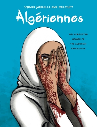 Algériennes : The Forgotten Women of the Algerian Revolution | Meralli, Swann