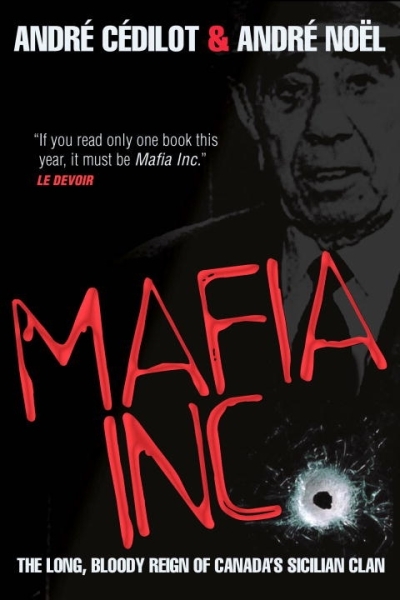 Mafia Inc. : The Long, Bloody Reign of Canada's Sicilian Clan | Cedilot, Andre