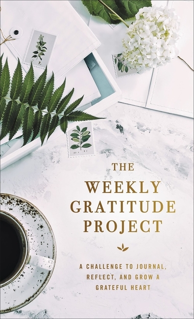 The Weekly Gratitude Project : A Challenge to Journal, Reflect, and Grow a Grateful Heart | Zondervan,
