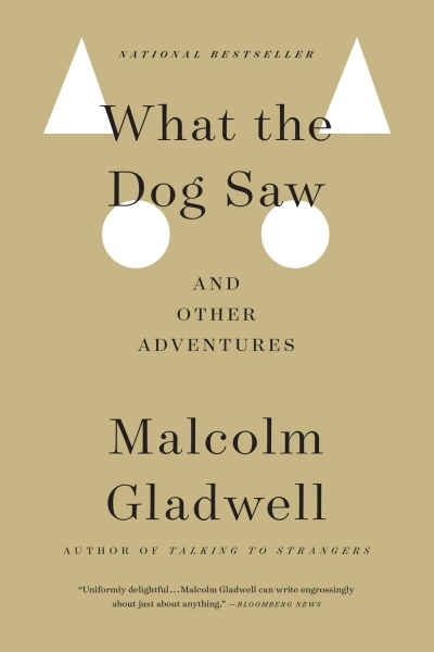 What the Dog Saw : And Other Adventures | Gladwell, Malcolm (Auteur)