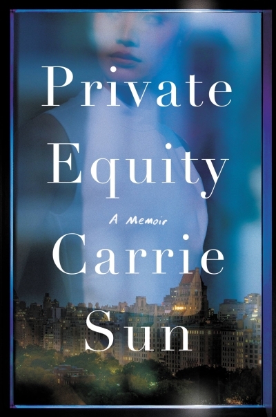 Private Equity : A Memoir | Sun, Carrie