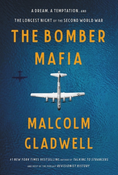 The Bomber Mafia : A Dream, a Temptation, and the Longest Night of the Second World War | Gladwell, Malcolm