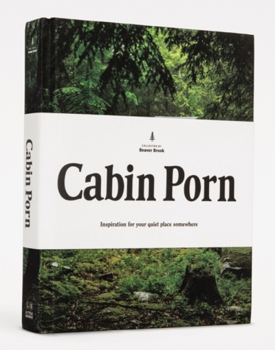 Cabin Porn : Inspiration for Your Quiet Place Somewhere | Leckart, Steven