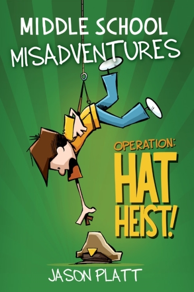 Middle School Misadventures T.02 -  Operation: Hat Heist! | Platt, Jason