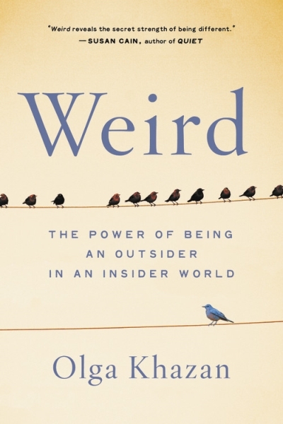 Weird : The Power of Being an Outsider in an Insider World | Khazan, Olga