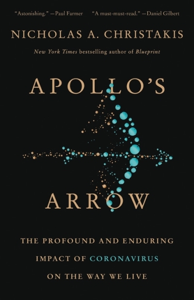 Apollo's Arrow : The Profound and Enduring Impact of Coronavirus on the Way We Live | Christakis, Nicholas A.