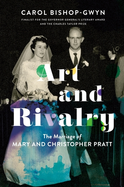 Art and Rivalry : The Marriage of Mary and Christopher Pratt | Bishop-Gwyn, Carol (Auteur)