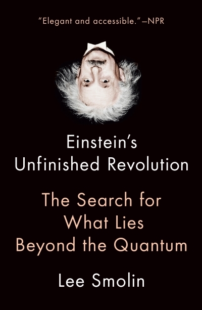 Einstein's Unfinished Revolution : The Search for What Lies Beyond the Quantum | Smolin, Lee