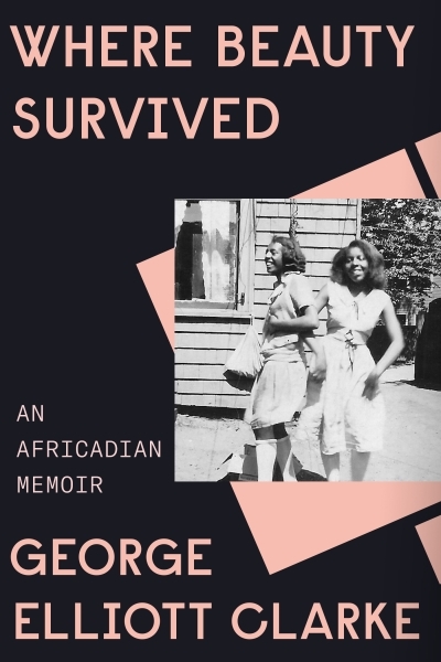 Where Beauty Survived : An Africadian Memoir | Clarke, George Elliott