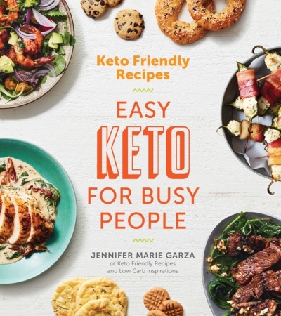 Keto Friendly Recipes: Easy Keto for Busy People : Easy Keto for Busy People | Garza, Jennifer Marie