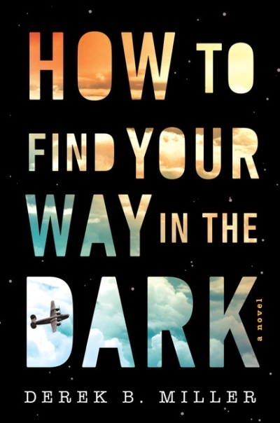 How to Find Your Way in the Dark | Miller, Derek B.