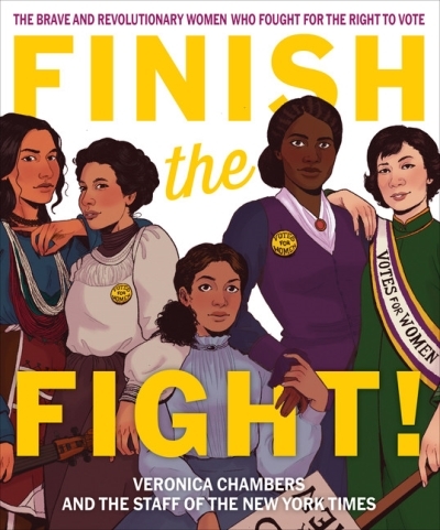 Finish the Fight! : The Brave and Revolutionary Women Who Fought for the Right to Vote | Chambers, Veronica
