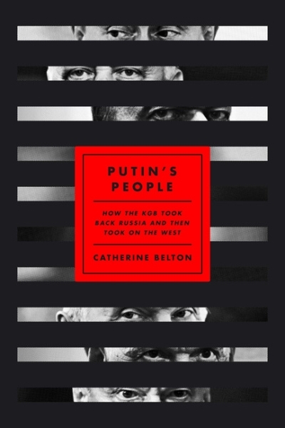 Putin's People : How the KGB Took Back Russia and Then Took On the West | Belton, Catherine