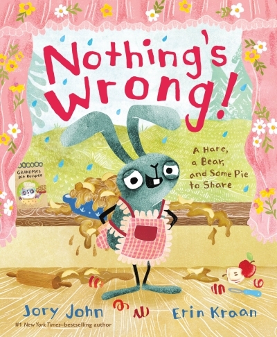 Nothing's Wrong! : A Hare, a Bear, and Some Pie to Share | John, Jory
