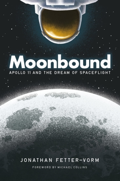 Moonbound : Apollo 11 and the Dream of Spaceflight | Fetter-Vorm, Jonathan
