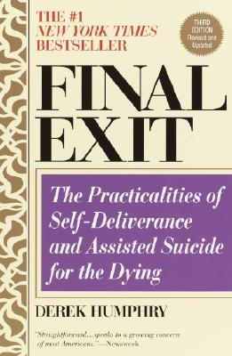 Final Exit: The Practicalities of Self-deliverance & Assisted Suicide for the Dying | Humphry, Derek