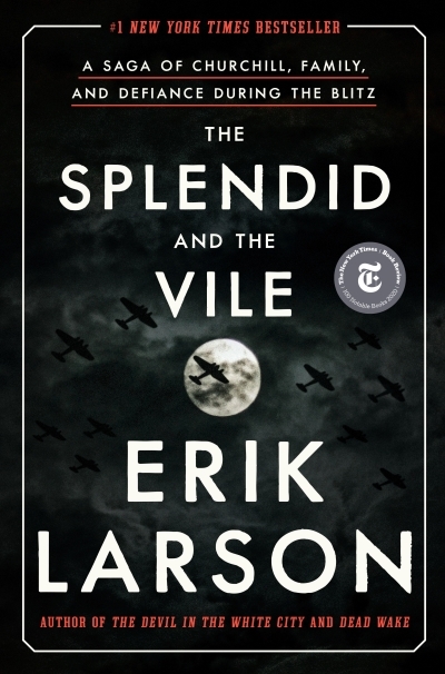 The Splendid and the Vile : A Saga of Churchill, Family, and Defiance During the Blitz | Larson, Erik