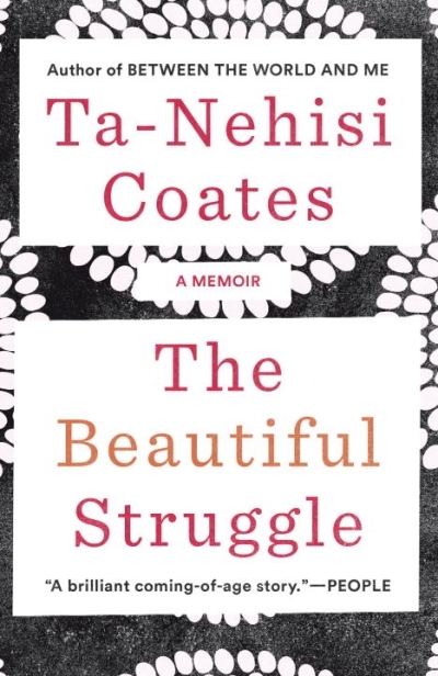 The Beautiful Struggle : A Memoir | Coates, Ta-Nehisi