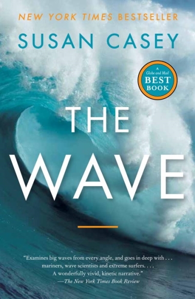 The Wave : In Pursuit of the Pursuit of the Rogues, Freaks and Giants of the Ocean | Casey, Susan